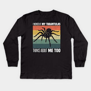 Cute Tarantula Owners And Lovers - I Wonder If My Tarantula Thinks About Me Too Kids Long Sleeve T-Shirt